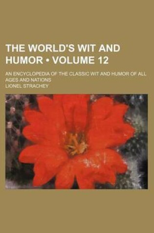 Cover of The World's Wit and Humor (Volume 12); An Encyclopedia of the Classic Wit and Humor of All Ages and Nations