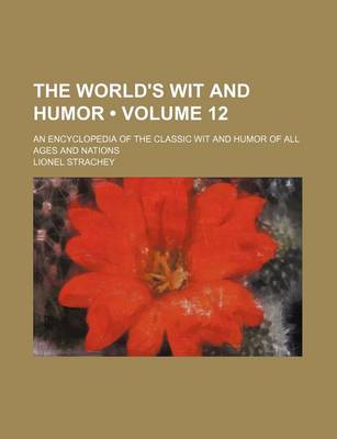 Book cover for The World's Wit and Humor (Volume 12); An Encyclopedia of the Classic Wit and Humor of All Ages and Nations