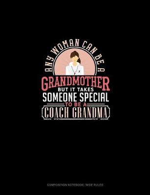 Cover of Any Woman Can Be A Grandmother But It Takes Someone Special To Be A Coach Grandma