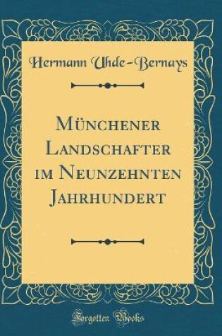 Cover of Münchener Landschafter im Neunzehnten Jahrhundert (Classic Reprint)