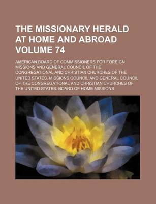 Book cover for The Missionary Herald at Home and Abroad Volume 74