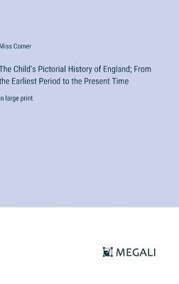 Book cover for The Child's Pictorial History of England; From the Earliest Period to the Present Time