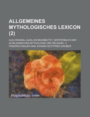 Book cover for Allgemeines Mythologisches Lexicon; Aus Original-Quellen Bearbeitet. Worterbuch Der Altklassischen Mythologie Und Religion; 2 (2 )