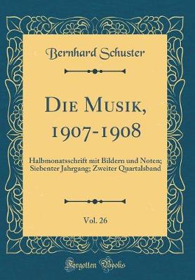 Book cover for Die Musik, 1907-1908, Vol. 26