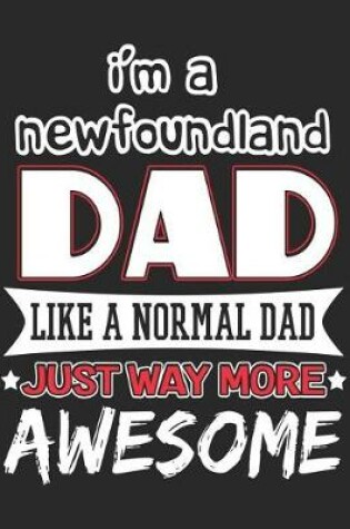 Cover of I'm a Newfoundland Dad Like a Normal Dad Just Way More Awesome