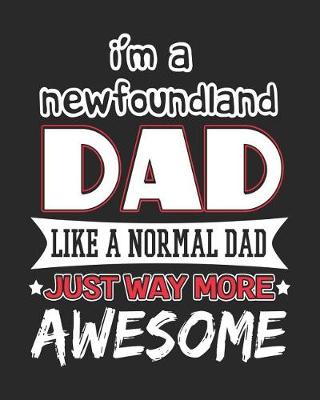 Book cover for I'm a Newfoundland Dad Like a Normal Dad Just Way More Awesome