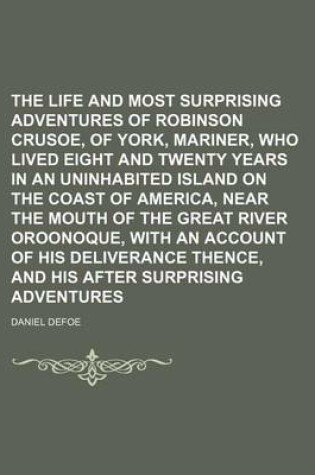 Cover of The Life and Most Surprising Adventures of Robinson Crusoe, of York, Mariner, Who Lived Eight and Twenty Years in an Uninhabited Island on the Coast O