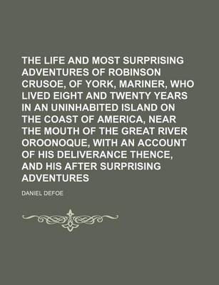 Book cover for The Life and Most Surprising Adventures of Robinson Crusoe, of York, Mariner, Who Lived Eight and Twenty Years in an Uninhabited Island on the Coast O