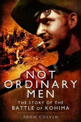 Cover of Not Ordinary Men: The Story of the Battle of Kohima