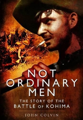 Book cover for Not Ordinary Men: The Story of the Battle of Kohima