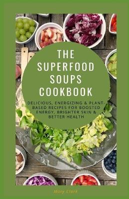 Book cover for The Superfood Soups Cookbook