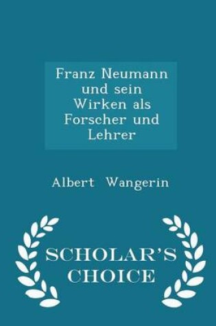 Cover of Franz Neumann Und Sein Wirken ALS Forscher Und Lehrer - Scholar's Choice Edition