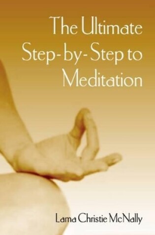 Cover of The Ultimate Step-By-Step to Meditation