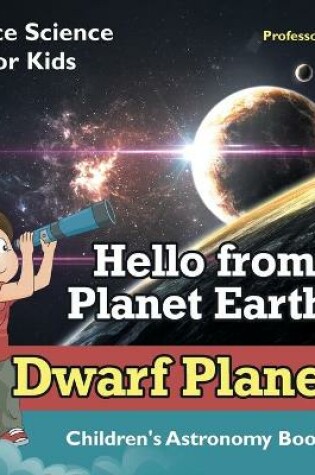 Cover of Hello from Planet Earth! Dwarf Planets - Space Science for Kids - Children's Astronomy Books