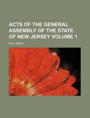 Book cover for Acts of the General Assembly of the State of New Jersey Volume 1