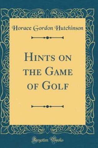 Cover of Hints on the Game of Golf (Classic Reprint)