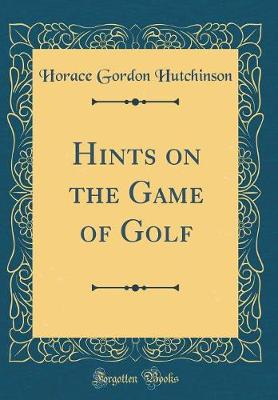 Book cover for Hints on the Game of Golf (Classic Reprint)