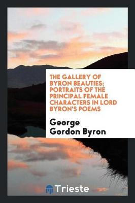 Book cover for The Gallery of Byron Beauties; Portraits of the Principal Female Characters in Lord Byron's Poems