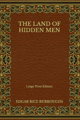 Cover of The Land of Hidden Men - Large Print Edition