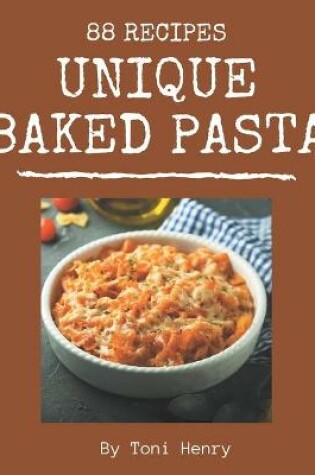 Cover of 88 Unique Baked Pasta Recipes