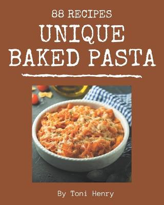 Book cover for 88 Unique Baked Pasta Recipes