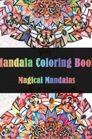 Cover of Mandala Coloring Book Magical Mandalas