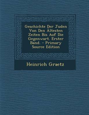 Book cover for Geschichte Der Juden Von Den Altesten Zeiten Bis Auf Die Gegenwart. Erster Band.