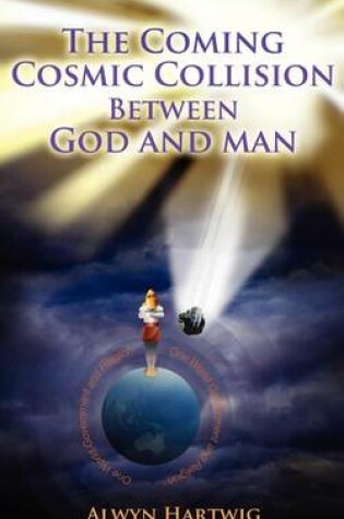 Cover of The Coming Cosmic Collision Between God and Man