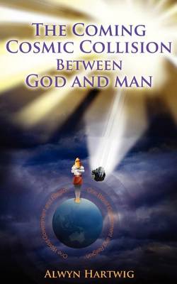 Cover of The Coming Cosmic Collision Between God and Man