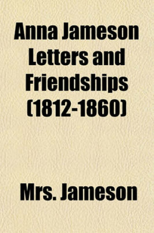 Cover of Anna Jameson Letters and Friendships (1812-1860)