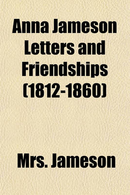 Book cover for Anna Jameson Letters and Friendships (1812-1860)