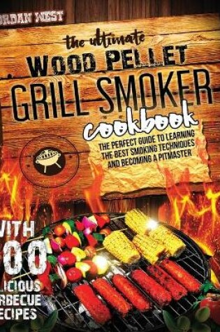 Cover of The Ultimate Wood Pellet Grill Smoker Cookbook