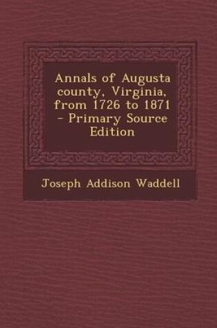 Cover of Annals of Augusta County, Virginia, from 1726 to 1871 - Primary Source Edition