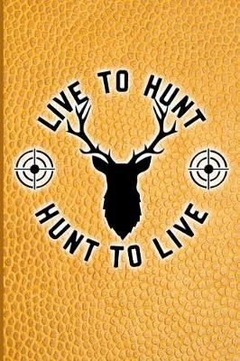 Book cover for Live To Hunt, Hunt To Live