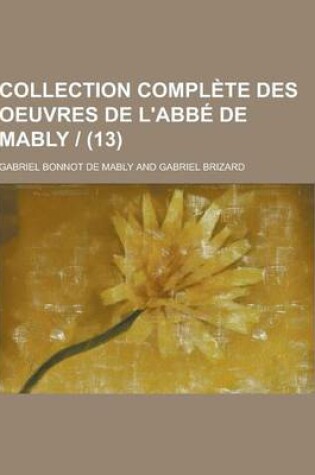 Cover of Collection Complete Des Oeuvres de L'Abbe de Mably - (13)