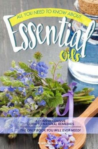 Cover of All You Need to Know about Essential Oils