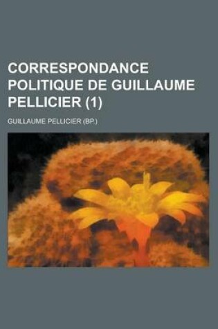 Cover of Correspondance Politique de Guillaume Pellicier (1)