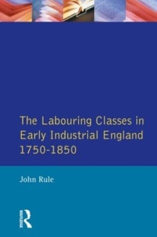 Cover of The Labouring Classes in Early Industrial England, 1750-1850