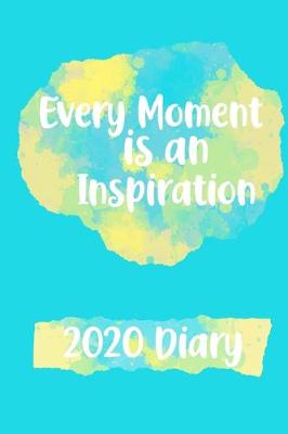 Book cover for Every Moment is an Inspiration 2020 Diary