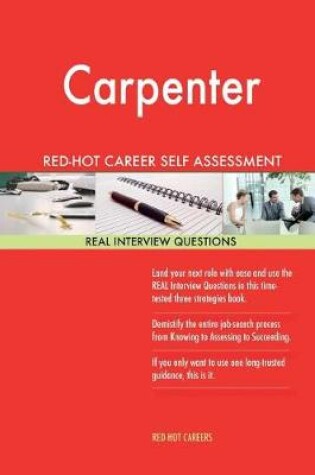 Cover of Carpenter Red-Hot Career Self Assessment Guide; 1184 Real Interview Questions