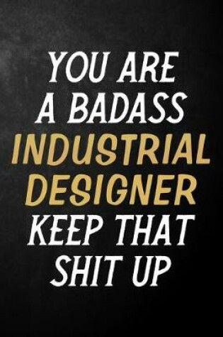 Cover of You Are A Badass Industrial Designer Keep That Shit Up