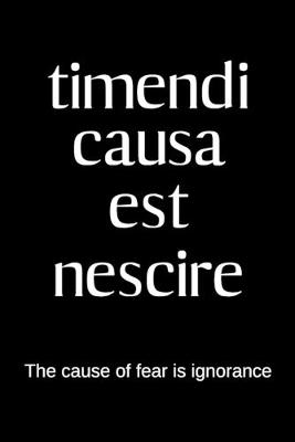 Book cover for timendi causa est nescire - The cause of fear is ignorance