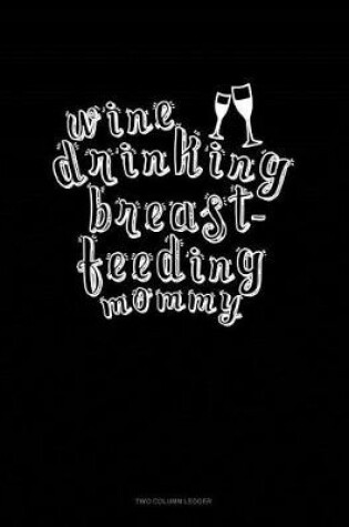 Cover of Wine Drinking Breastfeeding Mommy