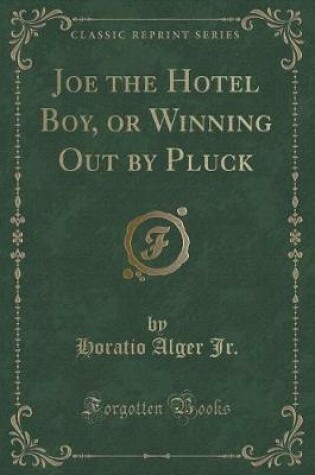 Cover of Joe the Hotel Boy, or Winning Out by Pluck (Classic Reprint)