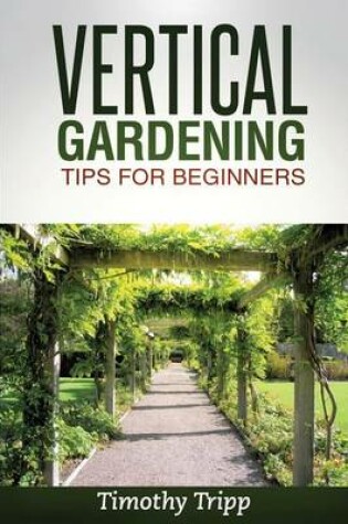 Cover of Vertical Gardening Tips For Beginners