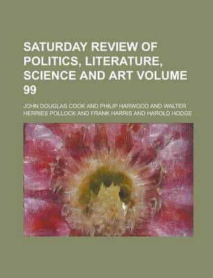 Book cover for Saturday Review of Politics, Literature, Science and Art Volume 99