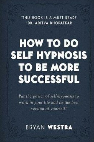 Cover of How To Do Self Hypnosis To Be More Successful