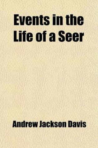 Cover of Events in the Life of a Seer Volume 49; V. 435; Being Memoranda of Authentic Facts in Magnetism, Clairvoyance, Spiritualism