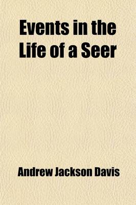 Book cover for Events in the Life of a Seer Volume 49; V. 435; Being Memoranda of Authentic Facts in Magnetism, Clairvoyance, Spiritualism