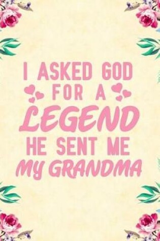 Cover of I Asked God For a legend he sent me my grandma